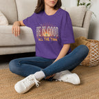 He Is Good All The Time T-Shirt