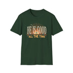 He Is Good All The Time T-Shirt