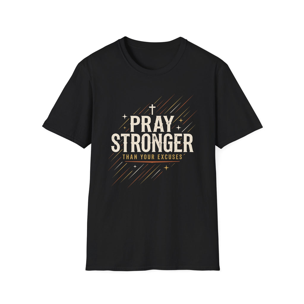 Pray Stronger Than Your Excuses T-Shirt