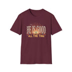 He Is Good All The Time T-Shirt