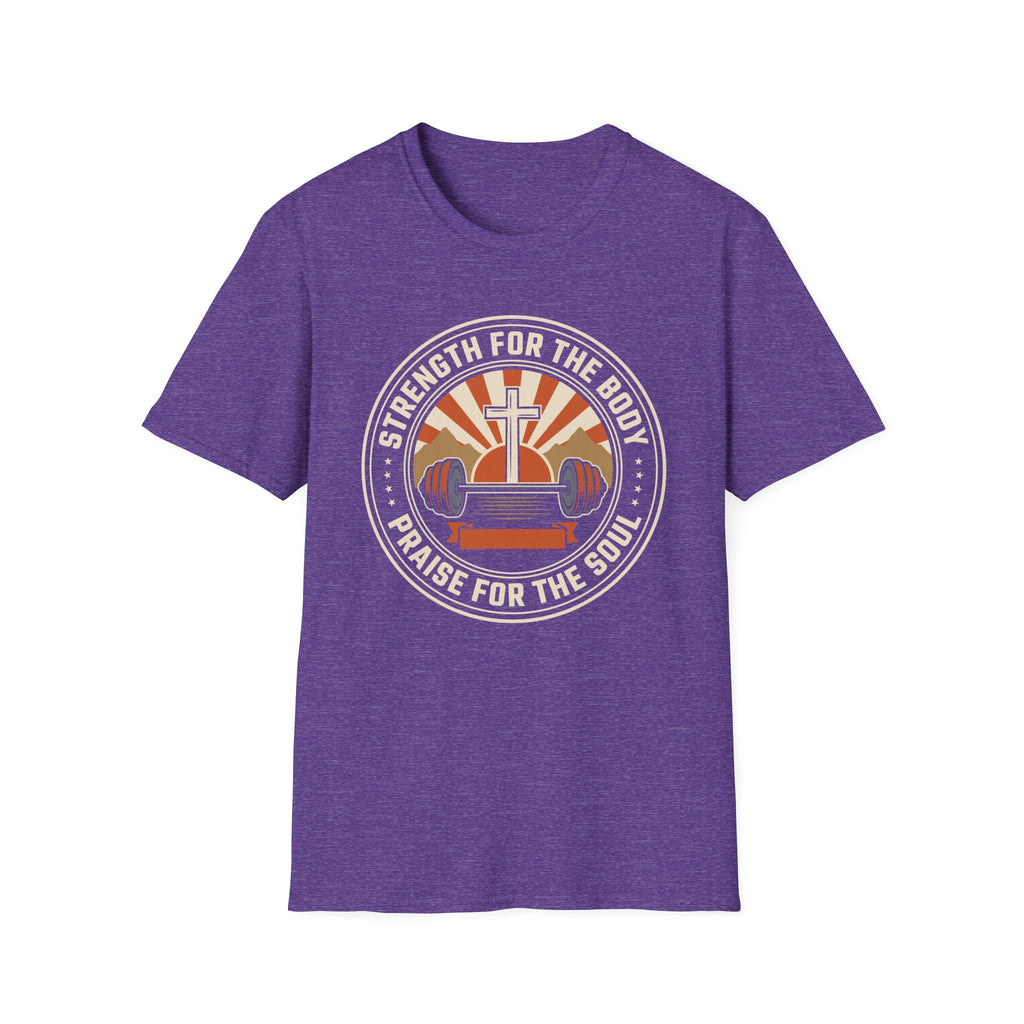 Strength for the Body, Praise for the Soul T-Shirt