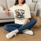 Get In Loser T-Shirt
