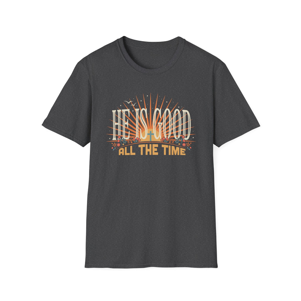 He Is Good All The Time T-Shirt