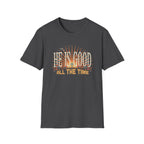 He Is Good All The Time T-Shirt