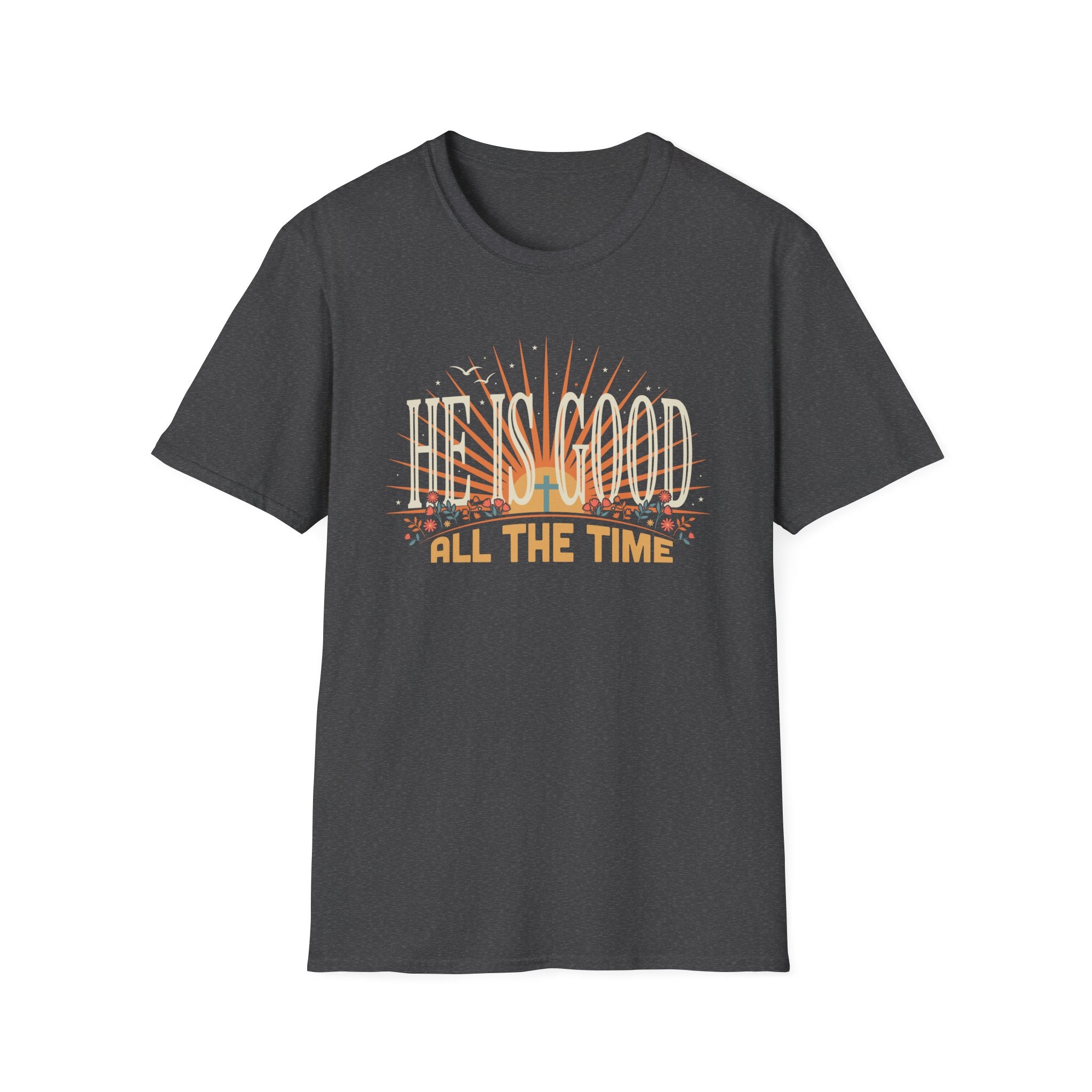 He Is Good All The Time T-Shirt