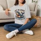 Get In Loser T-Shirt