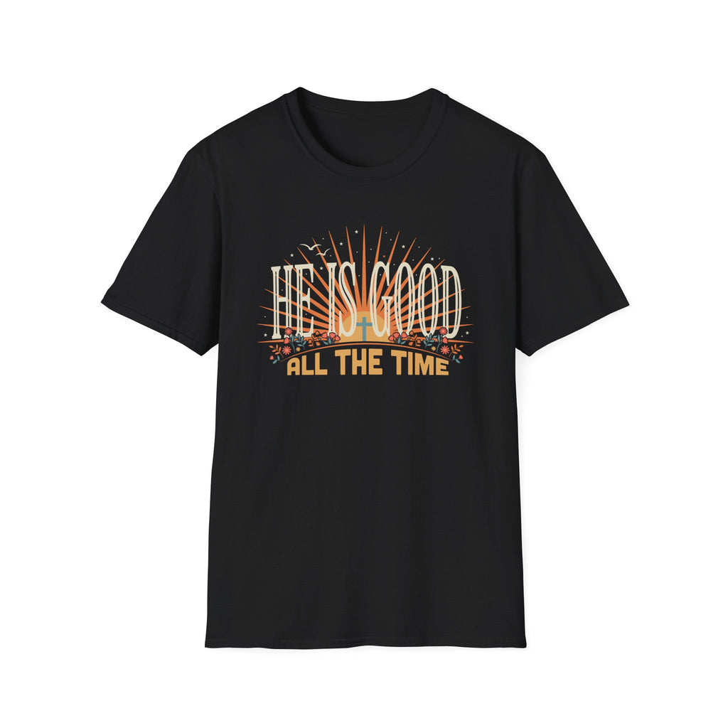 He Is Good All The Time T-Shirt