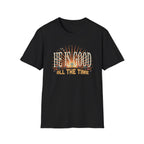 He Is Good All The Time T-Shirt
