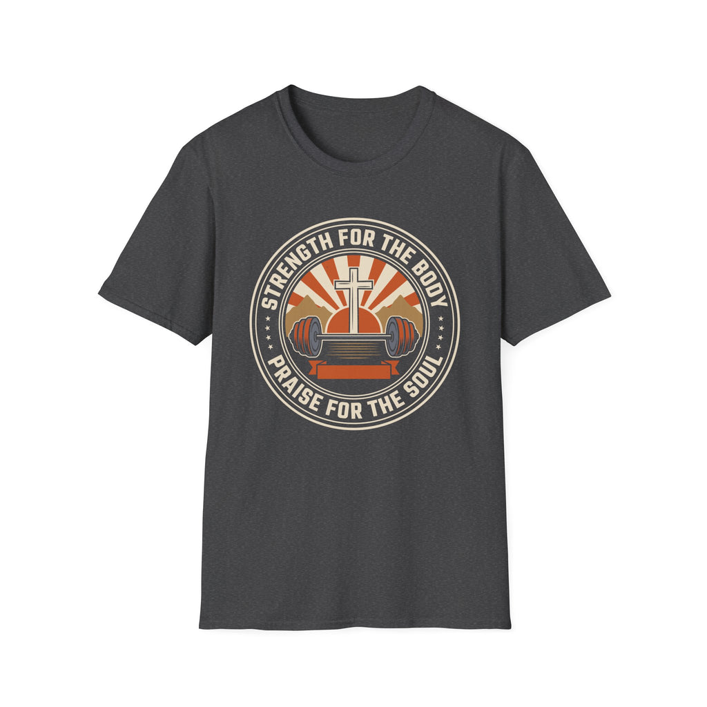 Strength for the Body, Praise for the Soul T-Shirt