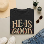 He Is Good T-Shirt