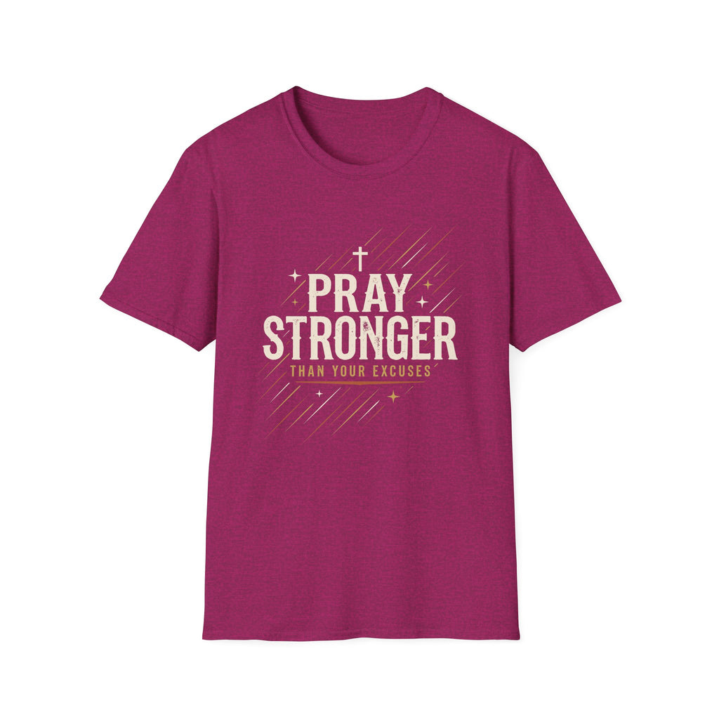 Pray Stronger Than Your Excuses T-Shirt