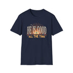 He Is Good All The Time T-Shirt