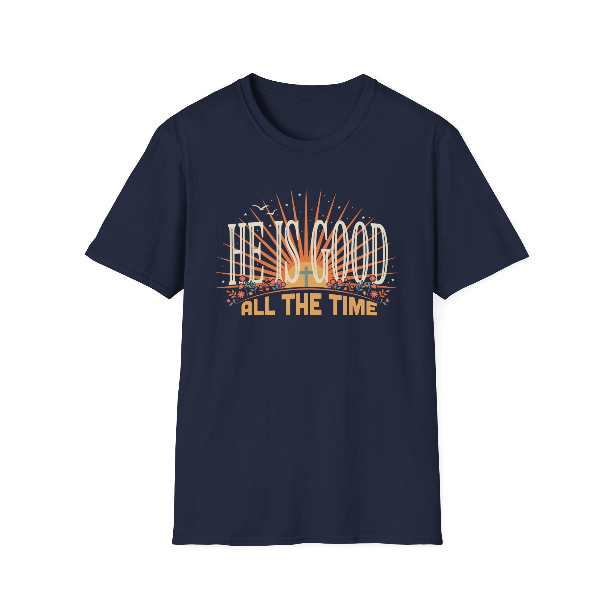 He Is Good All The Time T-Shirt