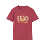 He Is Good All The Time T-Shirt