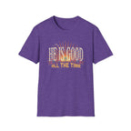 He Is Good All The Time T-Shirt