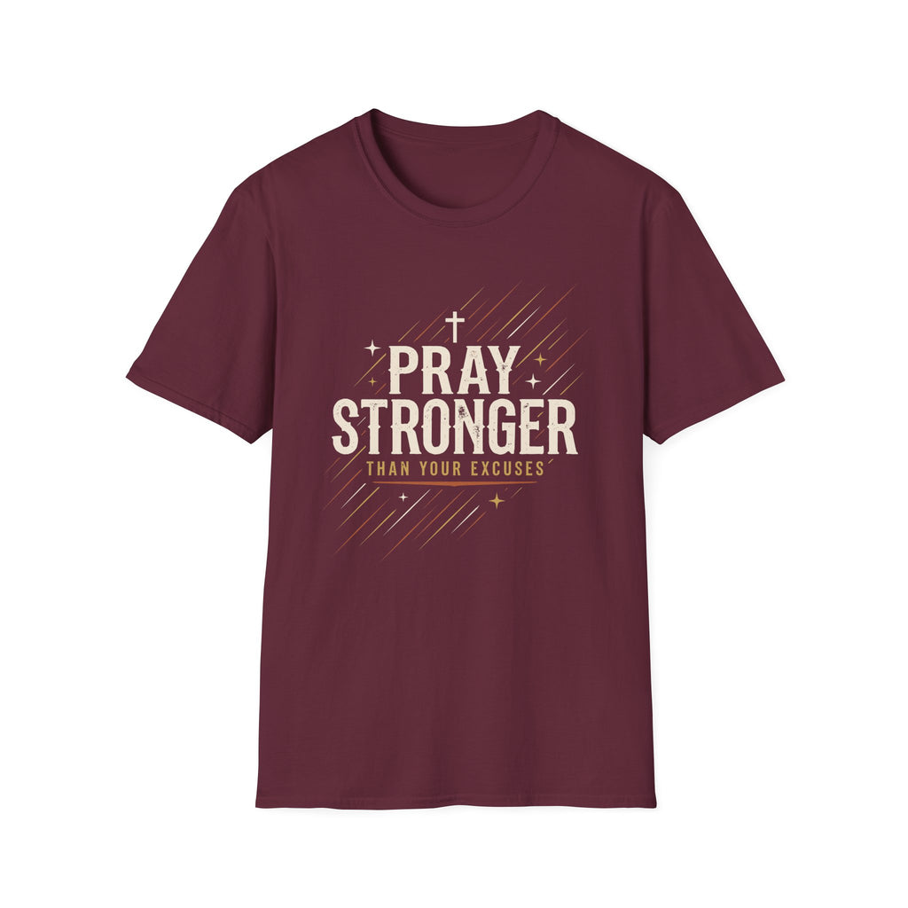Pray Stronger Than Your Excuses T-Shirt