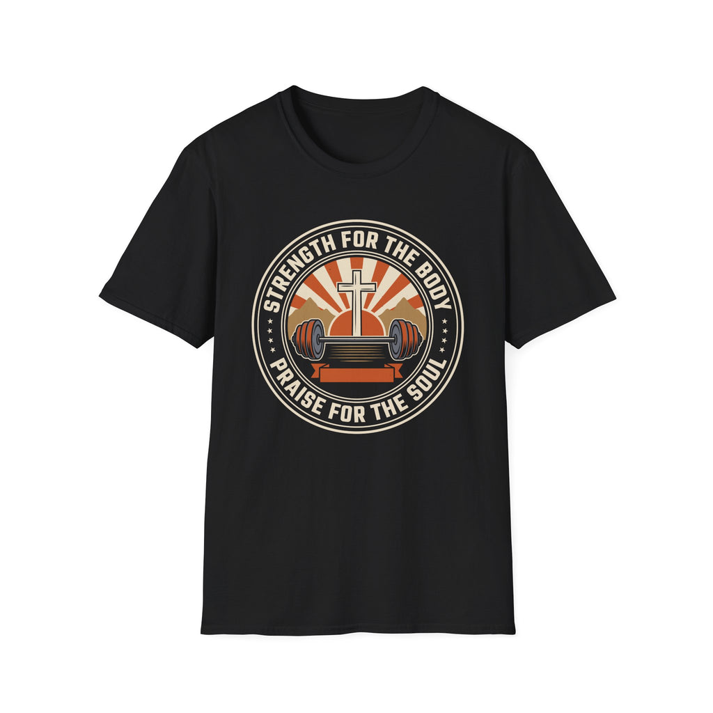 Strength for the Body, Praise for the Soul T-Shirt