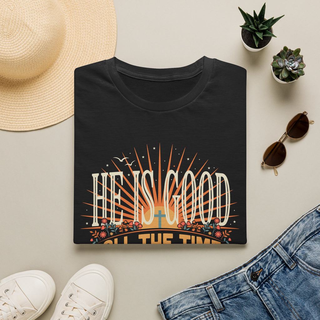 He Is Good All The Time T-Shirt
