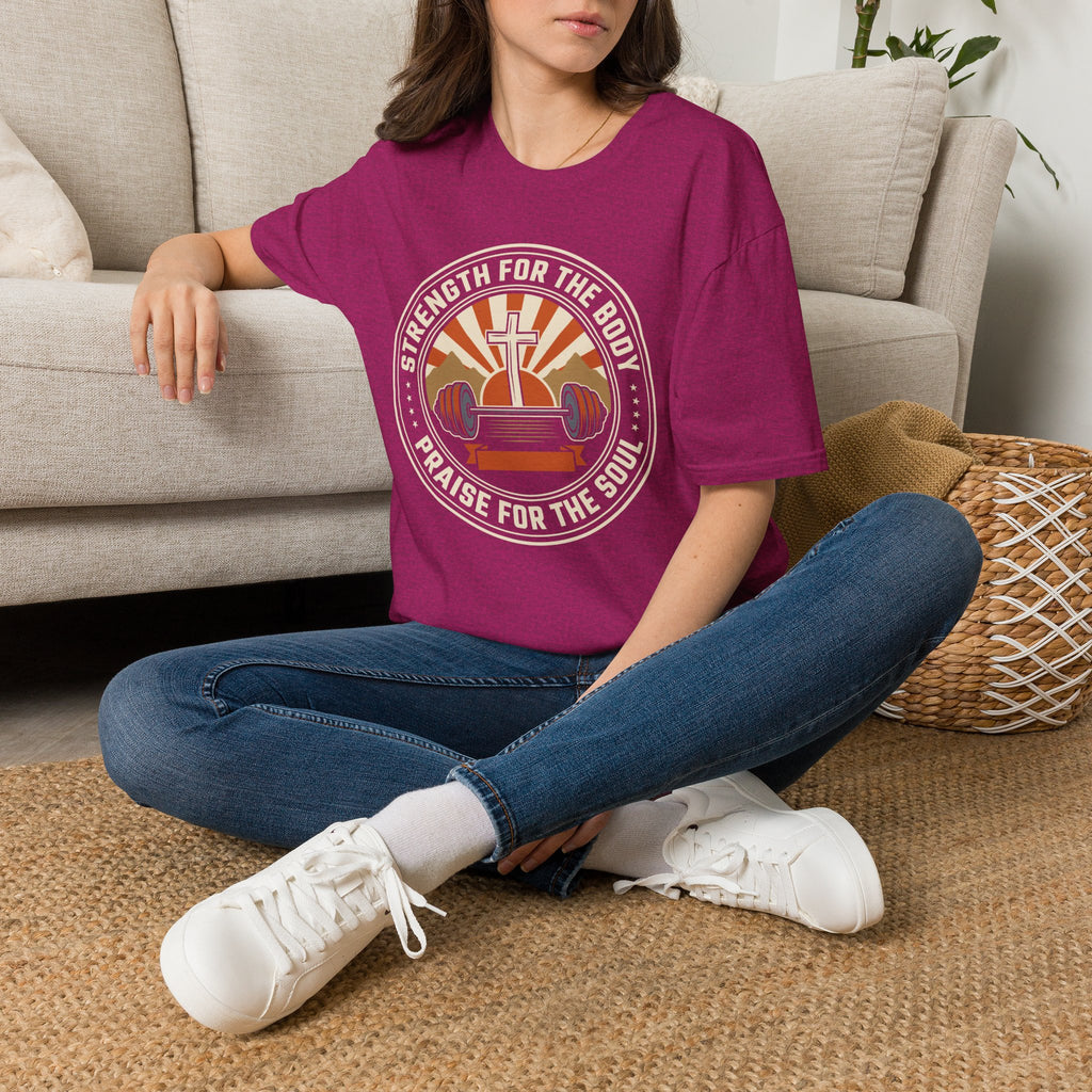 Strength for the Body, Praise for the Soul T-Shirt