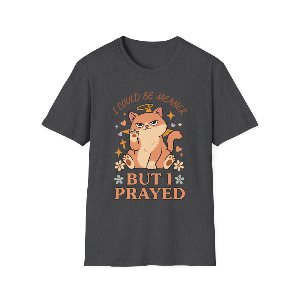 I Could Be Meaner But I Prayed T-Shirt