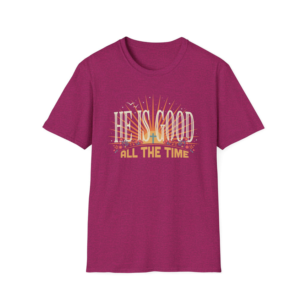 He Is Good All The Time T-Shirt