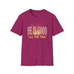 He Is Good All The Time T-Shirt