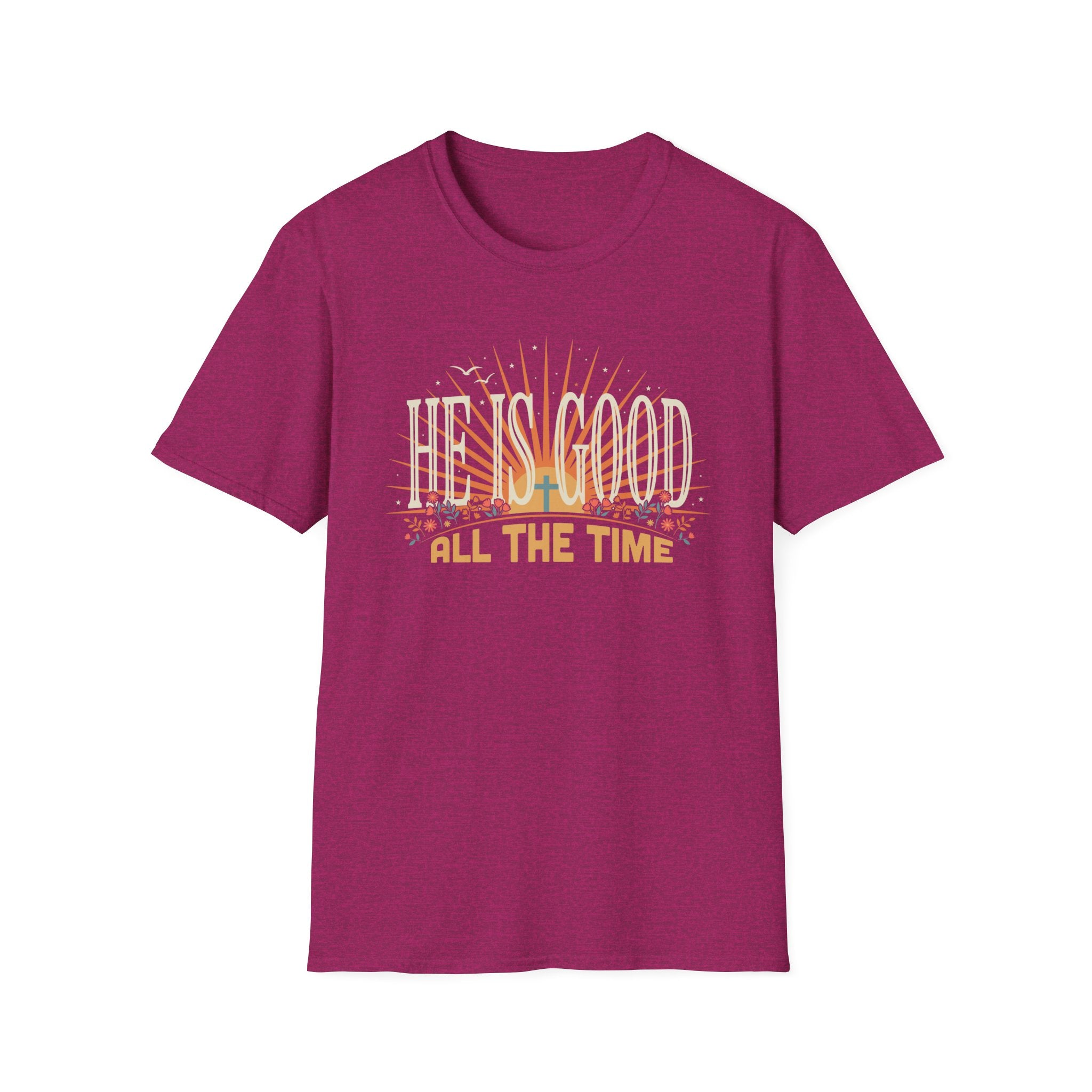 He Is Good All The Time T-Shirt
