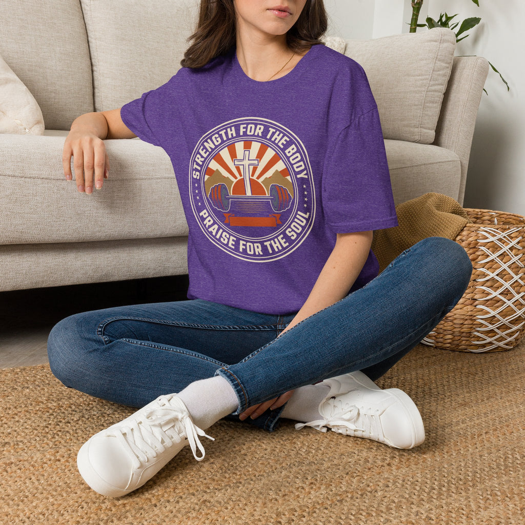 Strength for the Body, Praise for the Soul T-Shirt