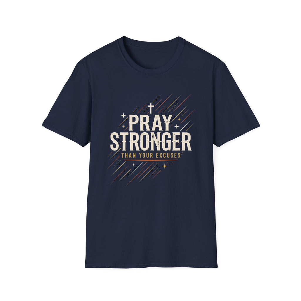 Pray Stronger Than Your Excuses T-Shirt