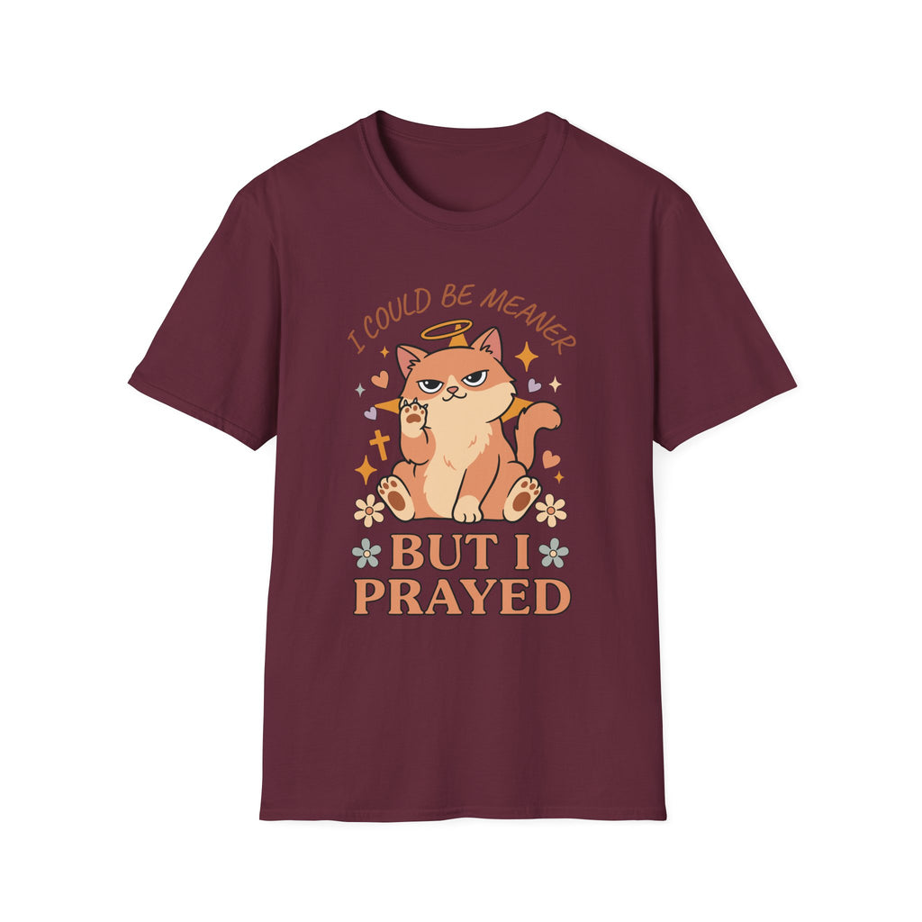 I Could Be Meaner But I Prayed T-Shirt