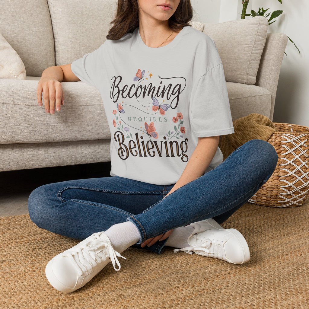 Becoming Requires Believing T-Shirt