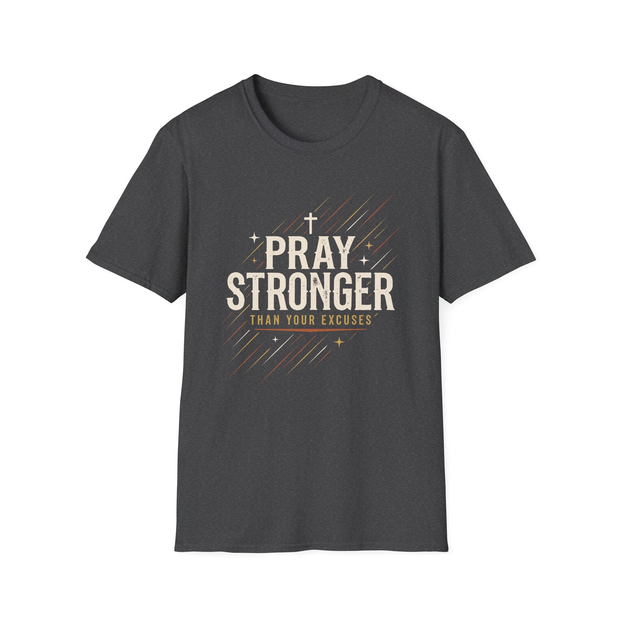 Pray Stronger Than Your Excuses T-Shirt