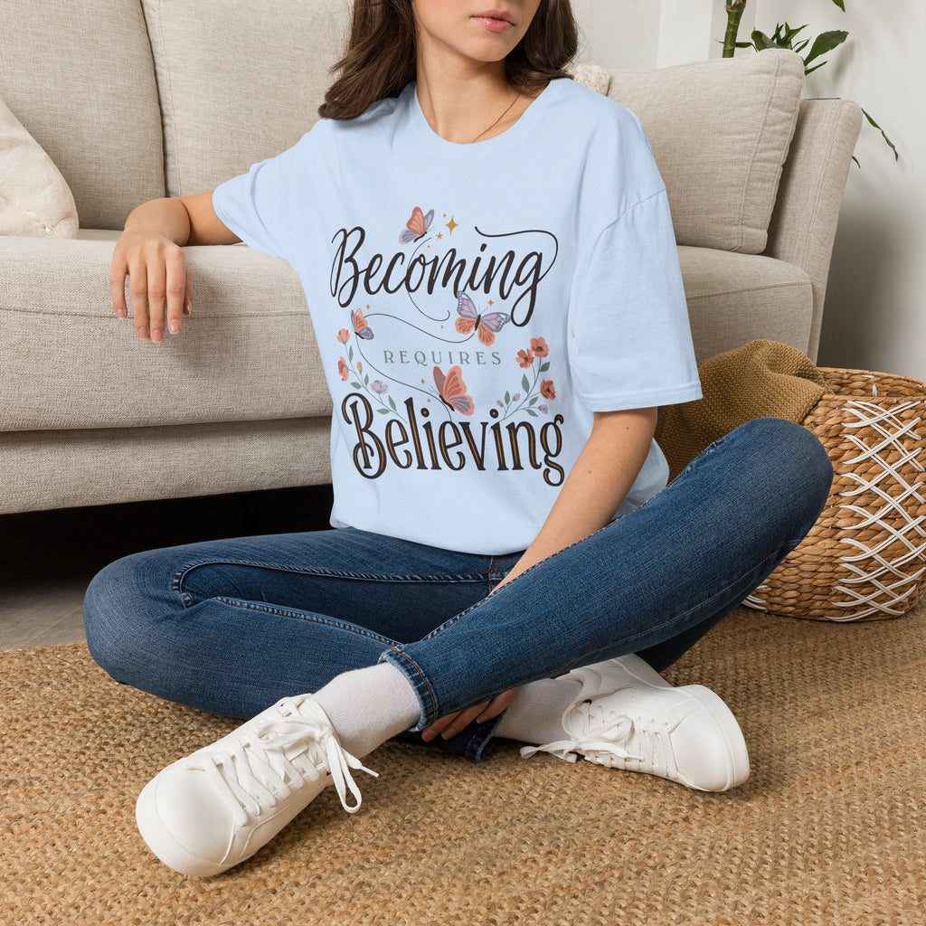 Becoming Requires Believing T-Shirt
