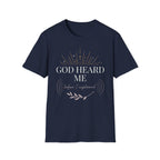 God Heard Me T-Shirt